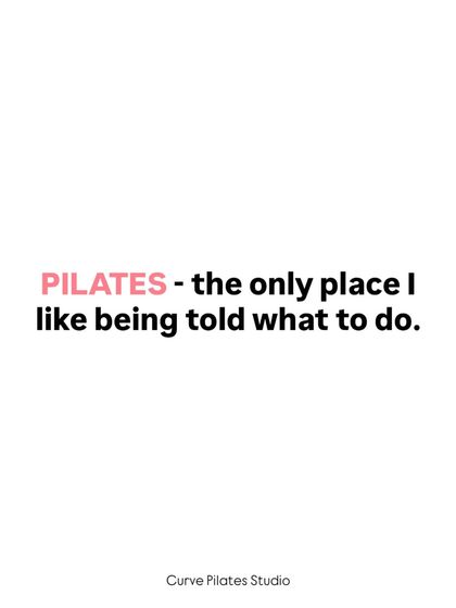 Pilates is the only place I like being told what to do. We'll happily take orders from our instructors.