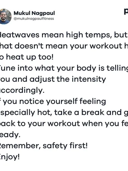 A reminder to listen to your body during heatwaves. It's important to adjust the intensity of your workout and take breaks when you feel too hot. Safety always comes first.