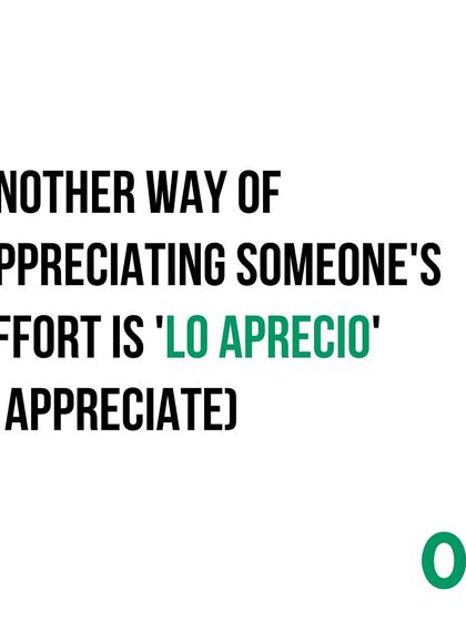 Another way to show appreciation is to say 'Lo aprecio', which simply means 'I appreciate it'.