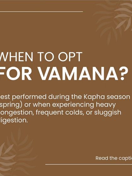 When is the best time for Vamana? Ayurveda recommends this therapy during the Kapha season (spring) when the body is naturally ready to shed excess mucus. It is also advised when you experience symptoms like heavy congestion, frequent colds, or sluggish digestion.