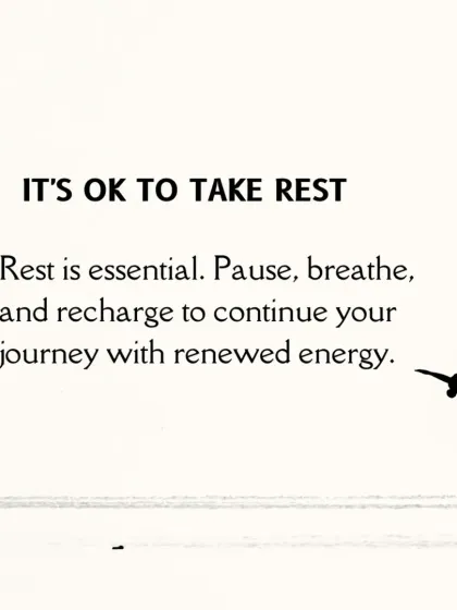 A gentle reminder that it is okay to take rest. Rest is essential. Pause, breathe, and recharge to continue your journey with renewed energy.