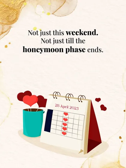 "Not just this weekend. Not just till the honeymoon phase ends."