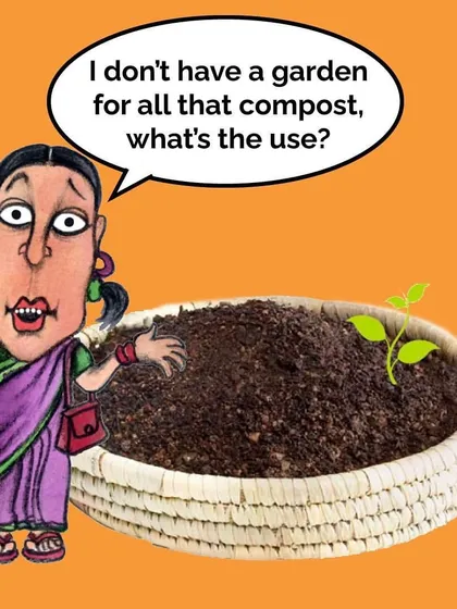 "I don't have a garden, so what's the use of composting?" We hear this a lot. The primary goal of composting is to responsibly manage your wet waste, not just to feed a garden. Giving back to the earth is a reward in itself.
