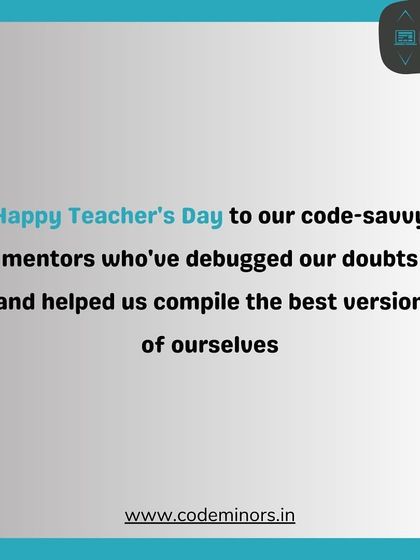 A message for our code-savvy mentors. We thank our teachers who have debugged our doubts and helped us compile the best version of ourselves.