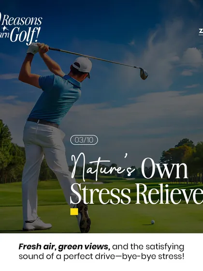 Golf is nature's own stress reliever. The fresh air, green views, and satisfying sound of a perfect drive help melt the stress away.