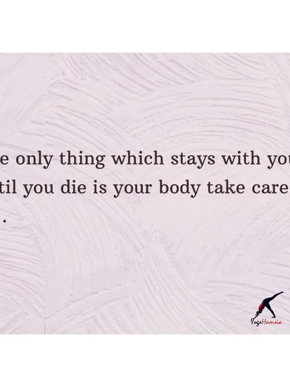 "The only thing which stays with you until you die is your body take care of it." This quote is a powerful reminder of the importance of self-care and prioritizing your health.