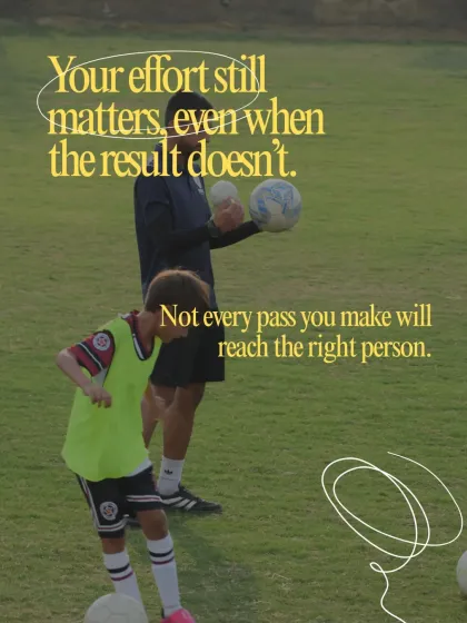 Your effort still matters, even when the result doesn't. Not every pass will be perfect, but the intention and work behind it are what count.