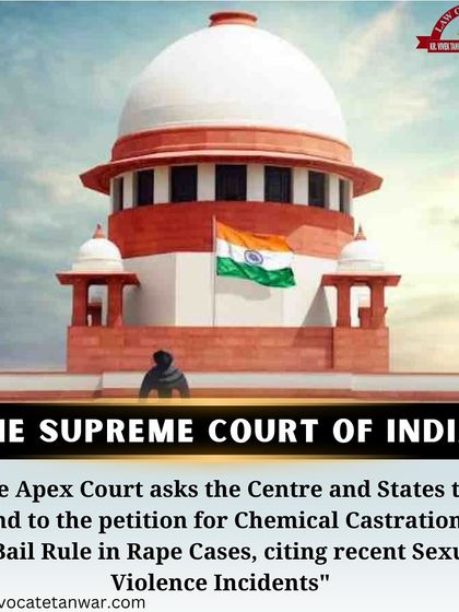 The Supreme Court has sought responses on a petition calling for chemical castration and a no-bail rule in rape cases. We are closely monitoring these potential legal reforms and their implications for criminal jurisprudence.