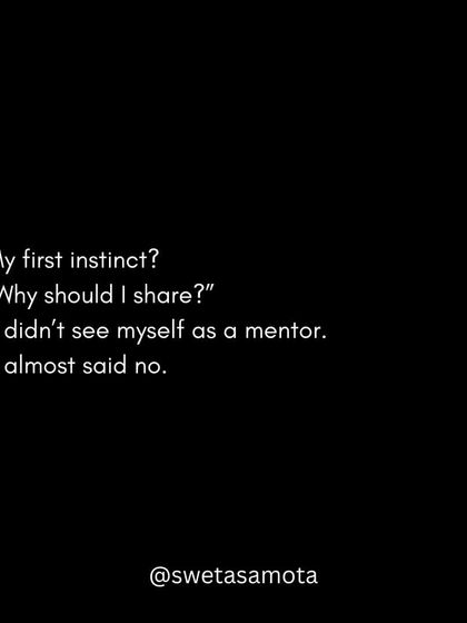My first instinct was, "Why should I share?" I didn't see myself as a mentor and almost said no.