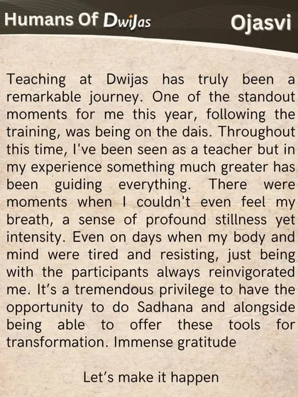 Ojasvi shares her experience of teaching at Dwijas, feeling a greater presence guiding her. This is the magic of a consecrated space; it supports and elevates everything that happens within it.