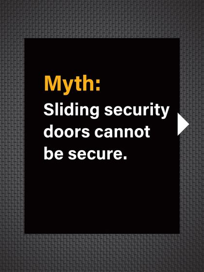 Myth: Sliding security doors cannot be secure. Sliding doors are often perceived as a weak point.