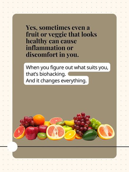 Even a healthy fruit or veggie can cause inflammation in you. Figuring out what suits your unique body is biohacking, and it changes everything.