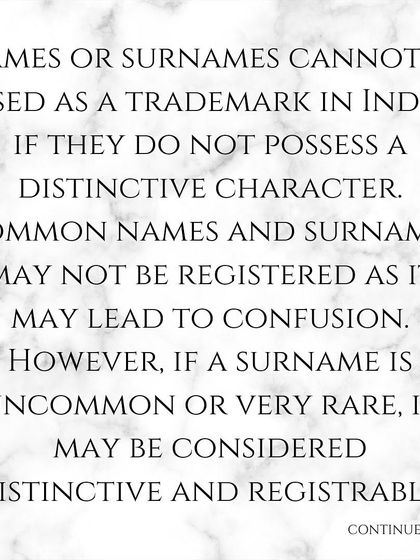 The first principle of trademarking a surname in India is that it must possess a distinctive character. Common names are generally not registrable to avoid confusion in the marketplace.