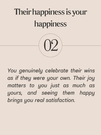 Sign #2 of true love: Their happiness is your happiness. You genuinely celebrate their wins as if they were your own.