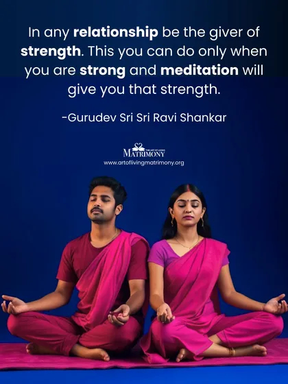 A strong relationship is built by two strong individuals. Gurudev reminds us that meditation gives us the inner strength to be a giver in any relationship, offering support and stability from a place of fullness.