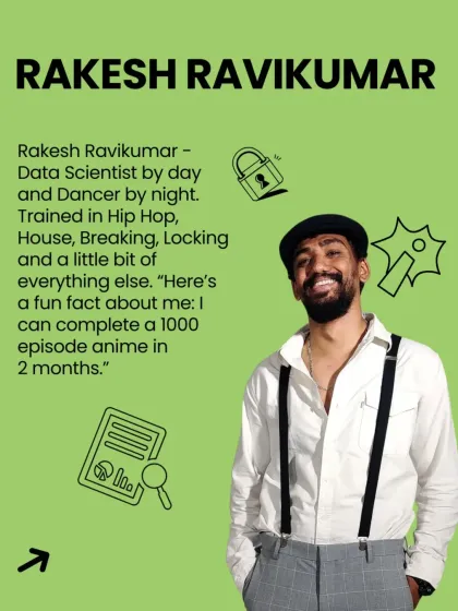 Meet Rakesh Ravikumar, a Data Scientist by day and a dancer by night. Fun fact: he can complete a 1000-episode anime in 2 months.