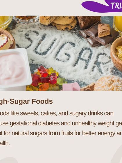 High-sugar foods like sweets and cakes can contribute to unhealthy weight gain and increase the risk of gestational diabetes. Opt for natural sugars from fruits instead.
