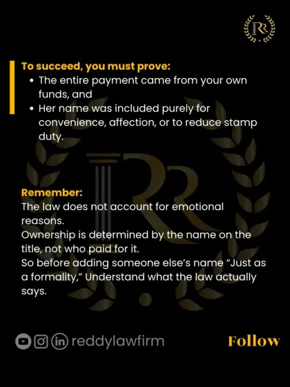 To succeed in a benami property claim, you must prove the funds were entirely yours and her name was included for convenience. The law prioritizes the name on the title, not emotional reasons.