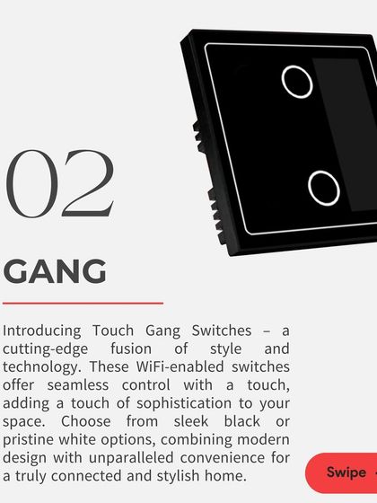 Our Touch Gang Switches are a cutting-edge fusion of style and technology. These WiFi-enabled switches offer seamless control with a touch, adding a touch of sophistication to your space in either black or white.