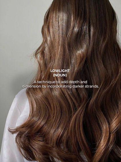 Lowlight: A technique to add depth and dimension by incorporating strands of hair that are darker than the base color.