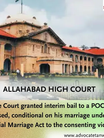 The Allahabad High Court granted interim bail to a POCSO accused on the condition that he marry the consenting victim under the Special Marriage Act. This shows the creative and case-specific conditions courts can impose.