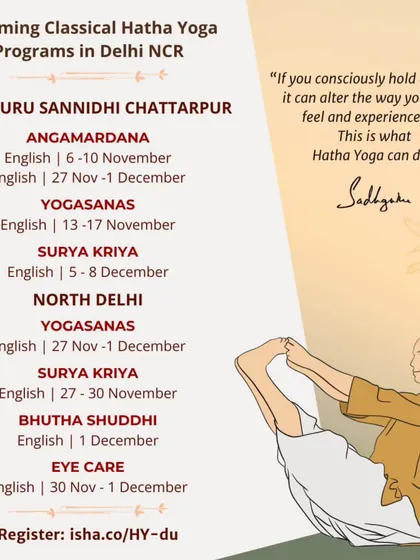 Here are the details for upcoming programs in Delhi NCR, including sessions at Sadhguru Sannidhi, Chattarpur, and in North Delhi. We will be offering Angamardana, Yogasanas, Surya Kriya, Bhuta Shuddhi, and Eye Care.