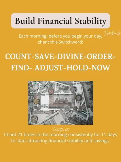 Financial stability starts with the right mindset. This switchword, "COUNT-SAVE-DIVINE-ORDER-FIND-ADJUST-HOLD-NOW," helps align your energy with discipline and savings. Chant it daily to fix spending patterns and build steady money habits.