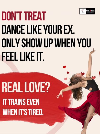 Don't treat dance like your ex, only showing up when you feel like it. Real love trains even when it's tired.