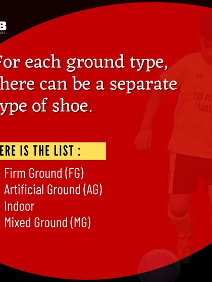 There are different shoes for different ground types. Here is a list of the main types: Firm Ground (FG), Artificial Ground (AG), Indoor, and Mixed Ground (MG).