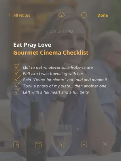 A checklist for the perfect Eat Pray Love gourmet cinema experience. It playfully lists everything a guest can expect: eating what Julia Roberts ate, feeling like you're traveling with her, and leaving with a full heart and belly.