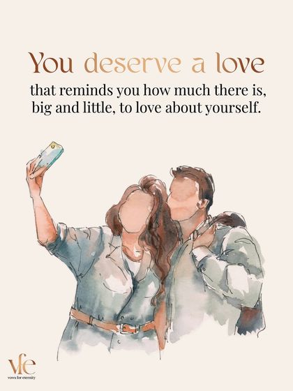 You deserve a love that reminds you how much there is, big and little, to love about yourself. A great partner should be your biggest cheerleader.