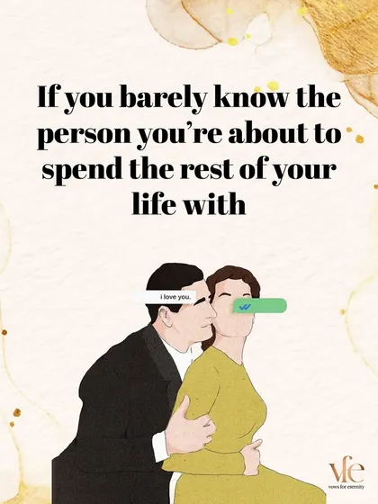 You should not get married if you barely know the person. I advocate for a process of deep discovery before making such a significant commitment.