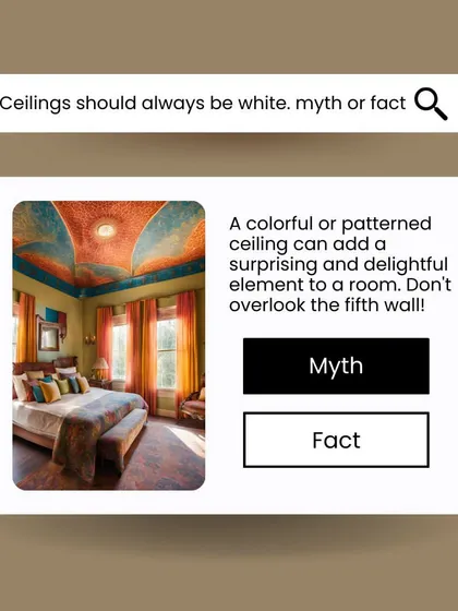 Myth: Ceilings should always be white. Truth: A colorful or patterned ceiling, the "fifth wall," can add a surprising and delightful element to a room.