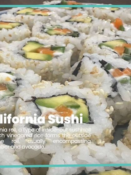 For all the sushi lovers, our California Sushi. This inside-out roll features vinegared rice on the outside, encompassing fresh cucumber and avocado.