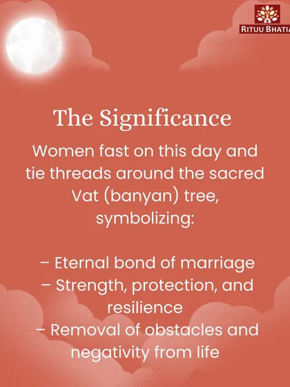 The significance of Vat Purnima lies in its beautiful symbolism. Women fast and tie sacred threads around a banyan (Vat) tree, which represents the eternal bond of marriage, strength, protection, and the removal of obstacles from life.
