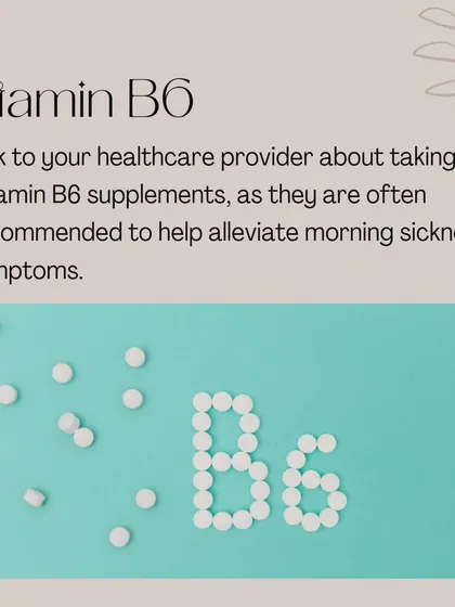 Your healthcare provider may recommend Vitamin B6 supplements, as they are often used to help alleviate morning sickness symptoms. Always talk to your doctor first.