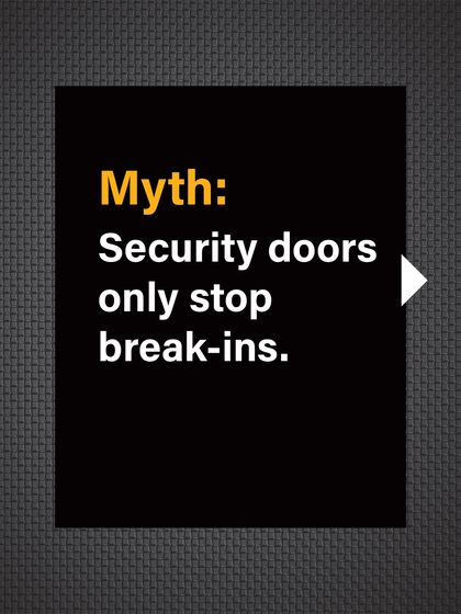 Myth: Security doors only stop break-ins. Their purpose is often seen as one-dimensional.
