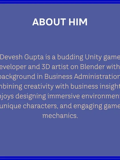 A brief bio of judge Devesh Gupta, highlighting his background as a Unity game developer and 3D artist. We believe in bringing in real-world experts to inspire our students.