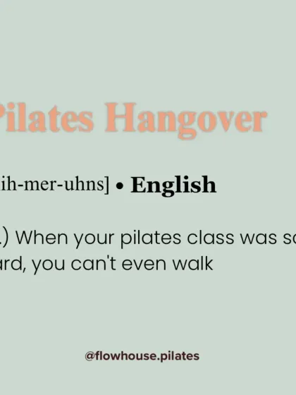 Pilates Hangover (n.): When your class was so hard, you can't even walk. You know it was a good one.