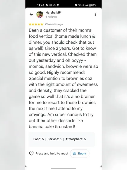 I live for reviews like this. It makes all the hard work worth it. Seeing my homies enjoy the momos, sandwiches, and especially the brownies just makes my day. This is the real feedback that keeps me going.