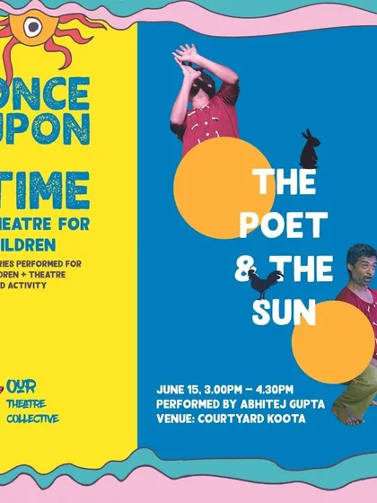 Poster for "The Poet & The Sun," a theatre performance for children by Abhitej Gupta. This poetic tale, part of our "Once Upon a Time" series, followed an adventurous boy's quest to catch the sun.