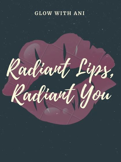 Radiant Lips, Radiant You. A reminder to take care of your lips as part of your skincare routine.