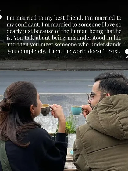 Anushka calling Virat her best friend and confidant is the essence of a strong marriage. When your partner understands you completely, "the world doesn't exist."