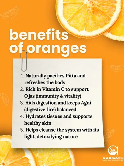 Here are the key benefits of oranges according to Ayurveda. They pacify Pitta, are rich in Vitamin C to support immunity, aid digestion, hydrate tissues, and help cleanse the system.
