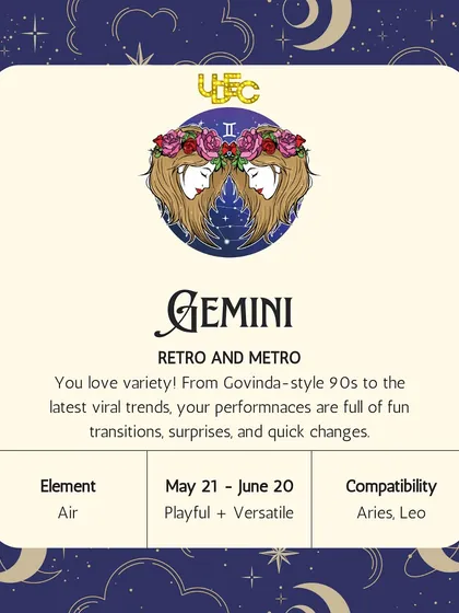 Gemini, you love variety. Your performances are full of fun transitions, from Govinda-style 90s hits to the latest viral trends.
