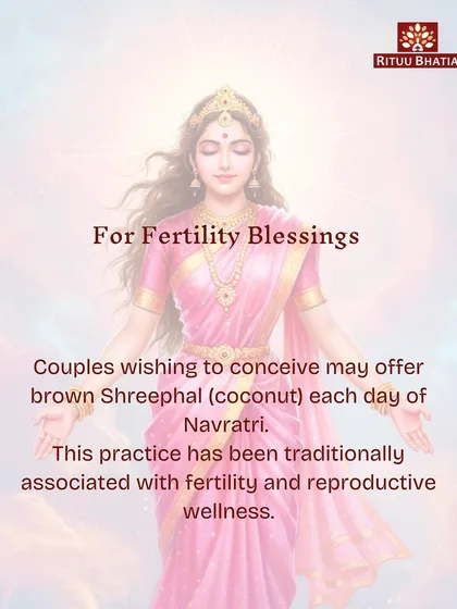 For couples wishing to conceive, Chaitra Navratri holds a special blessing. I advise offering a brown Shreephal (coconut) each day of Navratri. This practice has been traditionally associated with enhancing fertility and reproductive wellness.