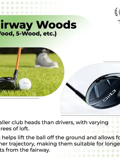 Fairway Woods have smaller heads than drivers and more loft, helping you lift the ball off the ground for long shots from the fairway.