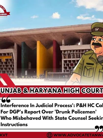 The Punjab & Haryana High Court called for a DGP's report over alleged misbehavior by intoxicated policemen with a state counsel. The court termed the incident an interference in the judicial process.