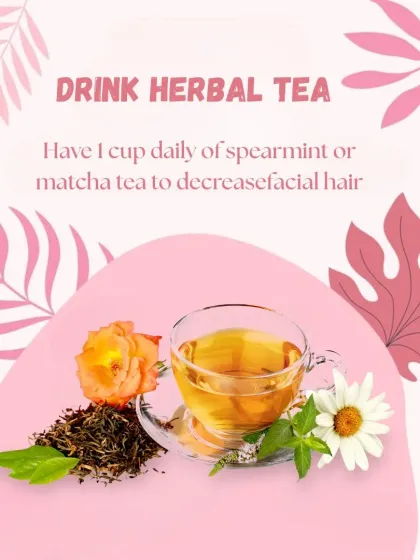 For managing PCOS, drinking herbal teas like spearmint or matcha daily can help reduce androgens, which may decrease unwanted facial hair.