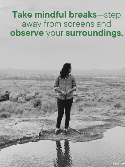 A key step in mindfulness is to take breaks from screens and observe your surroundings. Our natural environment provides the perfect setting to practice this, allowing your mind to reset.